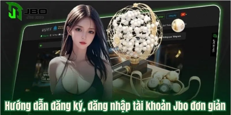 JBO – Nhà Cái Cá Cược Hàng Đầu Châu Á Với Trải Nghiệm Đỉnh Cao 19 dang-ky-dang-nhap-don-gian