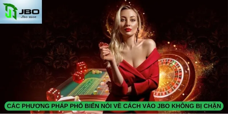 Cách Vào JBO Không Bị Chặn Cho Mọi NGười Tham Gia Tại Jbo 3 cac-phuong-phap-pho-bien-noi-ve-cach-vao-jbo-khong-bi-chan