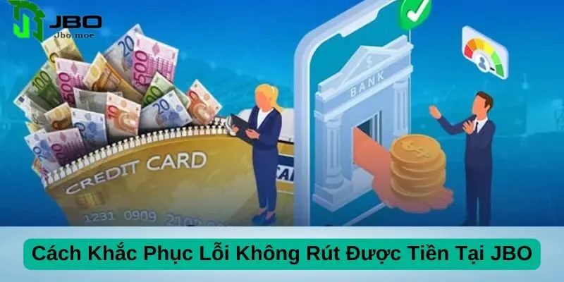 Không Rút Được Tiền Tại JBO? Nguyên Nhân Và Cách Khắc Phục 3 cach-khac-phuc-loi-khong-rut-duoc-tien-tai-jbo