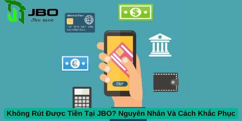Không Rút Được Tiền Tại JBO? Nguyên Nhân Và Cách Khắc Phục 1 khong-rut-duoc-tien-tai-jbo-nguyen-nhan-va-cach-khac-phuc