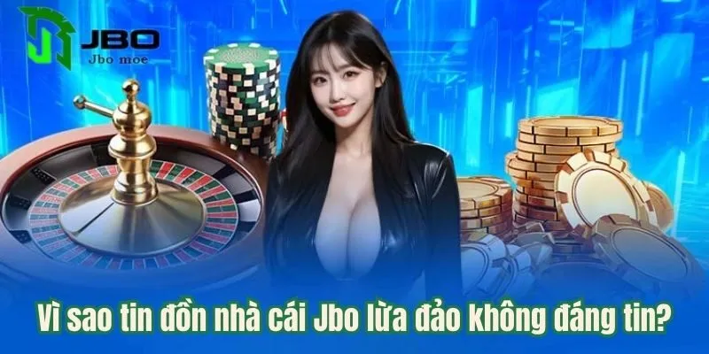 Tìm Hiểu Thật Hư Jbo Lừa Đảo - Sự Thật Sau Tin Đồn Giả 4 vi-sao-tin-don-khong-dang-tin